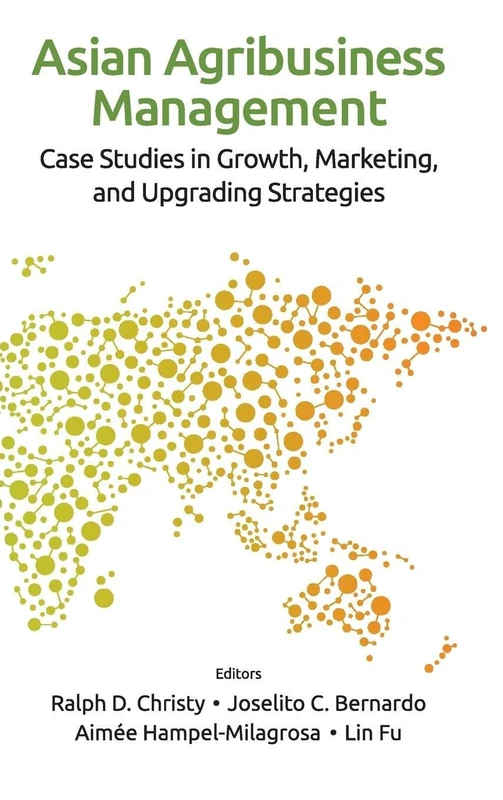 Asian Agribusiness Management: Case Studies In Growth, Marketing, And Upgrading Strategies