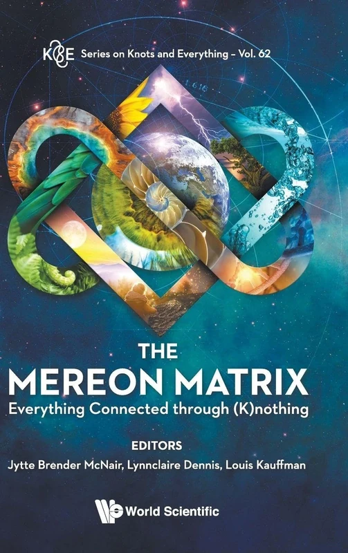 The Mereon Matrix: Everything Connected Through (K)nothing: 62 (Series on Knots & Everything)