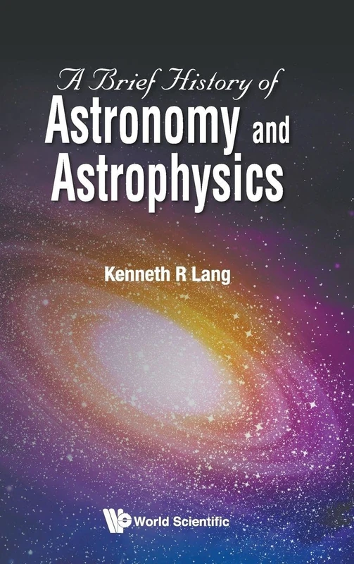 A Brief History Of Astronomy And Astrophysics (Astronomy Astrophysics and Cos)