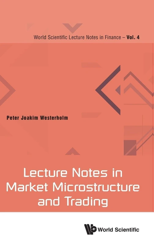 Lecture Notes In Market Microstructure And Trading: 4 (World Scientific Lecture Notes In Finance)