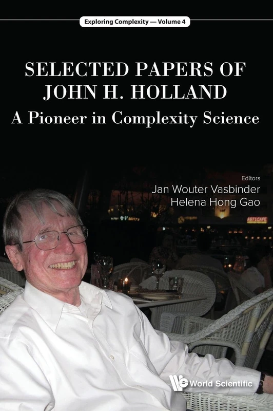 Selected Papers Of John H. Holland: A Pioneer In Complexity Science: 4 (Exploring Complexity)