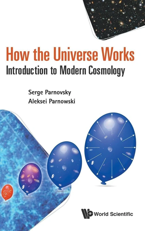 How The Universe Works: Introduction To Modern Cosmology (General Physics Popular Readin)