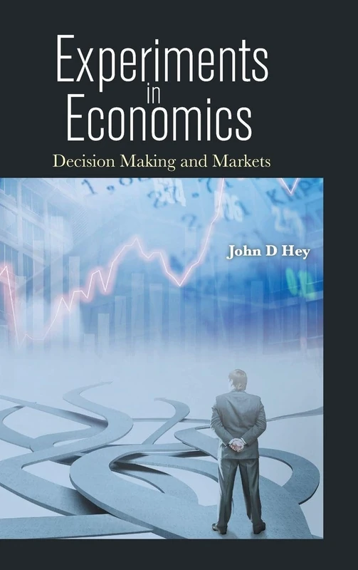 Experiments In Economics: Decision Making And Markets