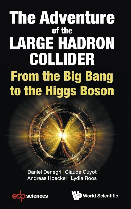 The Adventure Of The Large Hadron Collider: From the Big Bang to the Higgs Boson