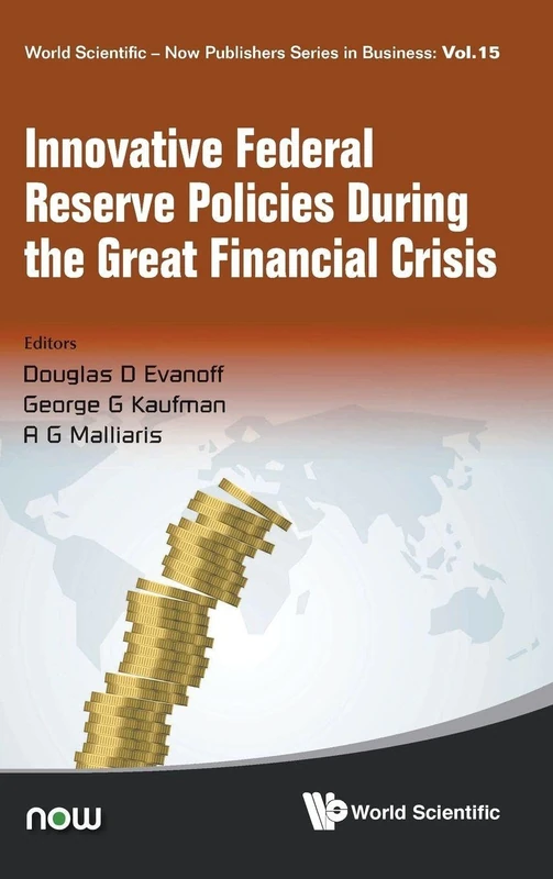 Innovative Federal Reserve Policies During The Great Financial Crisis: 15 (World Scientific-Now Publishers Series in Business)