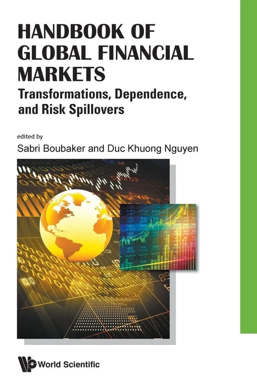 Handbook Of Global Financial Markets: Transformations, Dependence, And Risk Spillovers (Money Banking Investments Fina)
