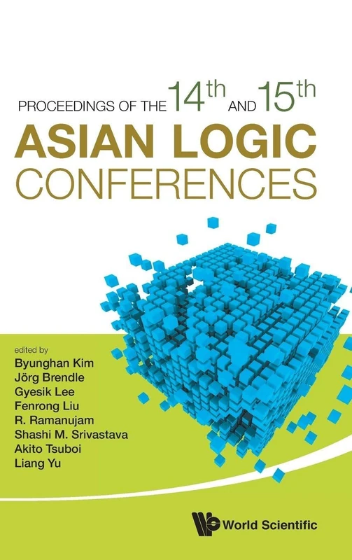 Proceedings Of The 14th And 15th Asian Logic Conferences: 14th and 15th Asian Logic Conferences Mumbai, India & Daejeon, South Korea, 5 - 8 January 2015 & 10 - 14 July 2017
