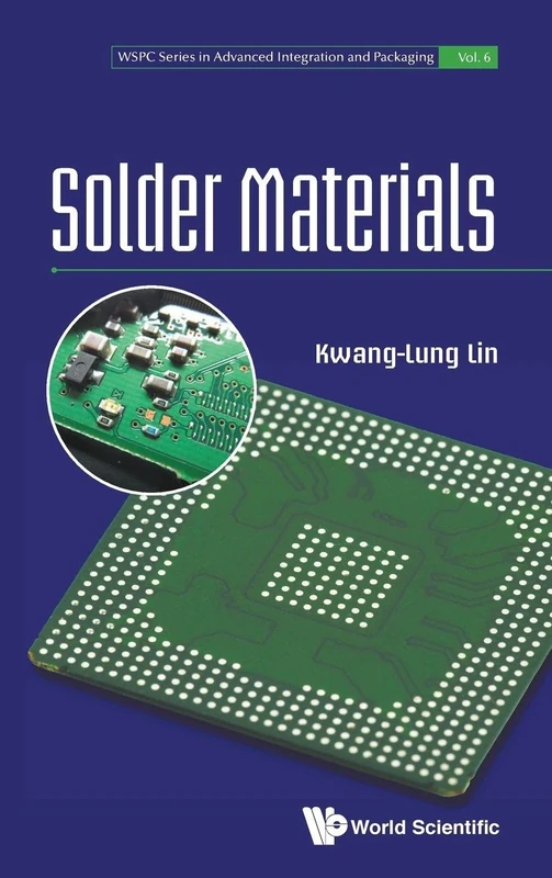 Solder Materials: 6 (Wspc Series In Advanced Integration And Packaging)