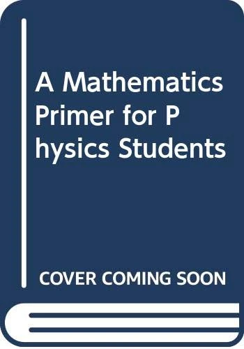 MATHEMATICS PRIMER FOR PHYSICS STUDENTS, A