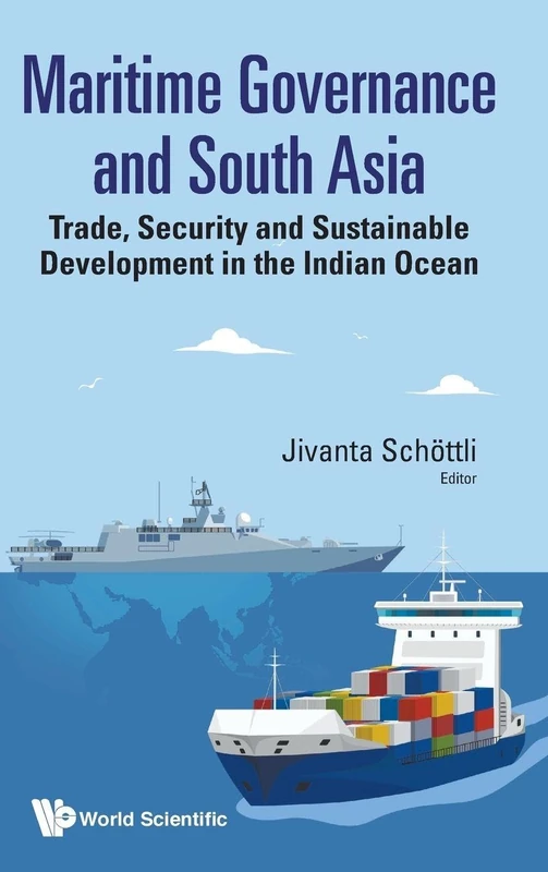 Maritime Governance And South Asia: Trade, Security And Sustainable Development In The Indian Ocean (Maritime Studies)