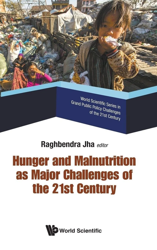 Hunger And Malnutrition As Major Challenges Of The 21st Century: 3 (World Scientific Series In Grand Public Policy Challenges Of The 21st Century)