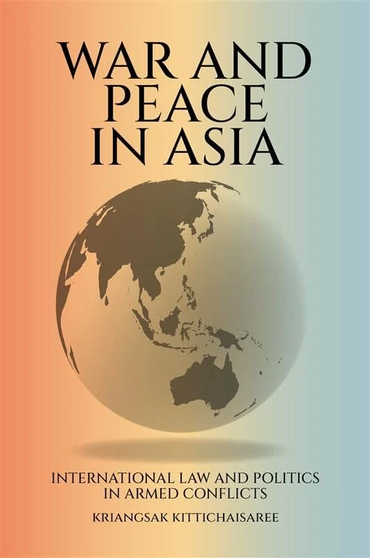 War and Peace in Asia: International Law and Politics in Armed Conflicts