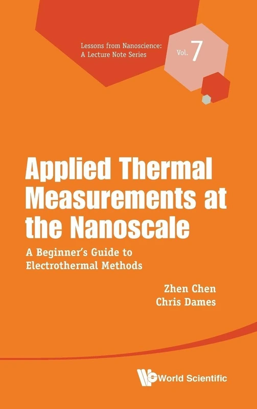Applied Thermal Measurements At The Nanoscale: A Beginner's Guide To Electrothermal Methods: 7 (Lessons from Nanoscience: A Lecture Notes Series)