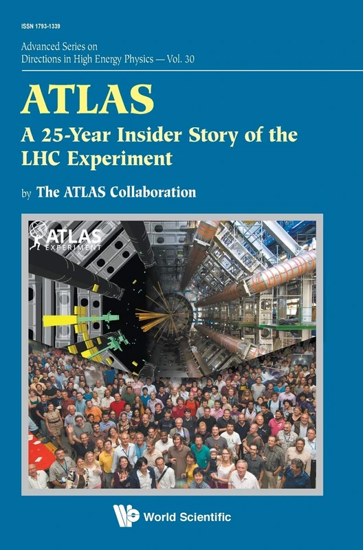 Atlas: A 25-Year Insider Story Of The LHC Experiment: 30 (Advanced Series on Directions in High Energy Physics)
