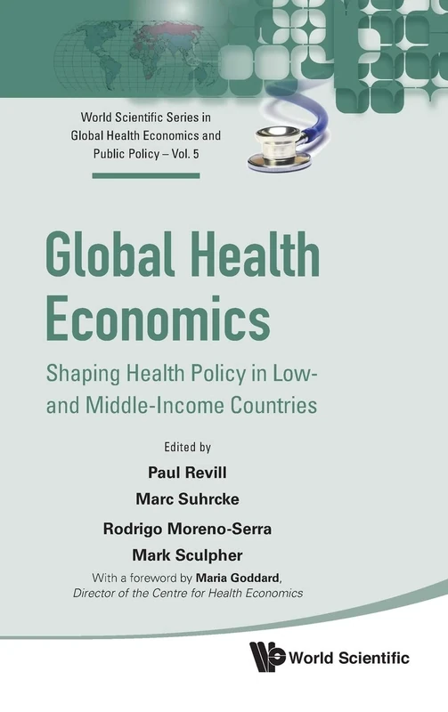 Global Health Economics: Shaping Health Policy In Low- And Middle-income Countries: 5 (World Scientific Series in Global Health Economics and Public Policy)