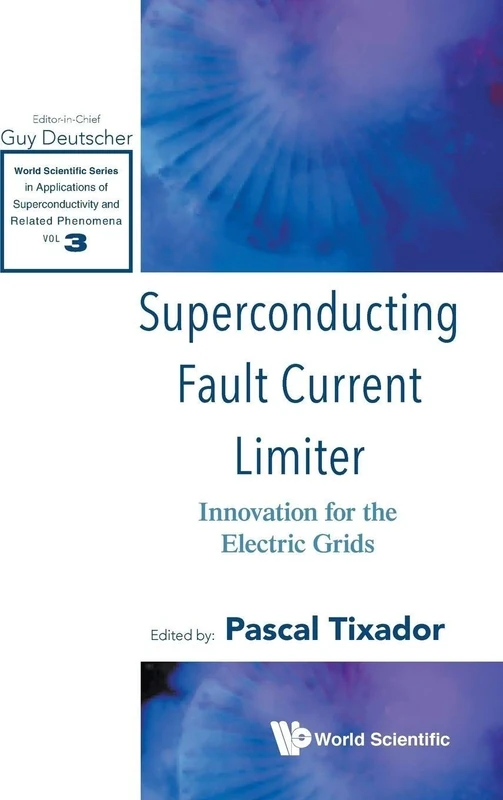 Superconducting Fault Current Limiter: Innovation For The Electric Grids: 3 (World Scientific Series in Applications of Superconductivity and Related Phenomena)