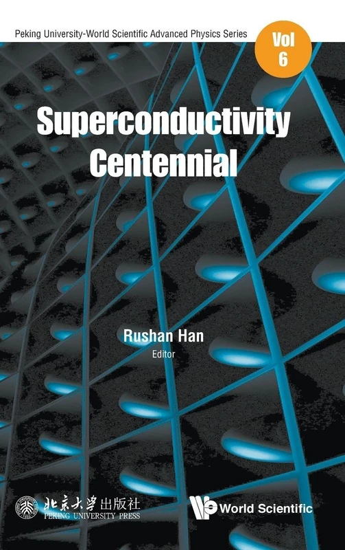 Superconductivity Centennial: 6 (Peking University-world Scientific Advanced Physics Series)