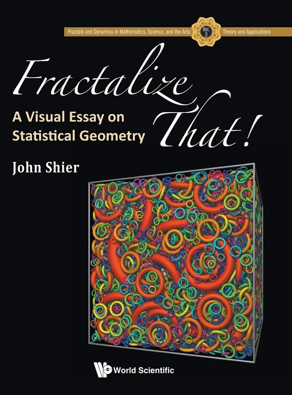 Fractalize That! : A Visual Essay On Statistical Geometry: 3 (Fractals And Dynamics In Mathematics, Science, And The Arts: Theory And Applications)
