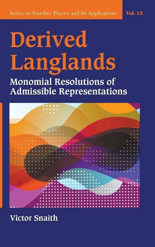 Derived Langlands: Monomial Resolutions of Admissible Representations: 15 (Series on Number Theory and Its Applications)