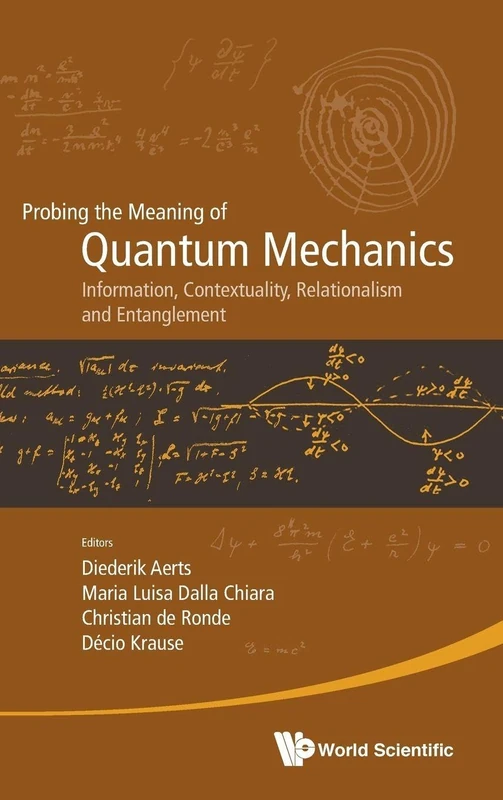 Probing The Meaning Of Quantum Mechanics: Information, Contextuality, Relationalism And Entanglement - Proceedings Of The II International Workshop On ... Philosophical And Logical Approaches