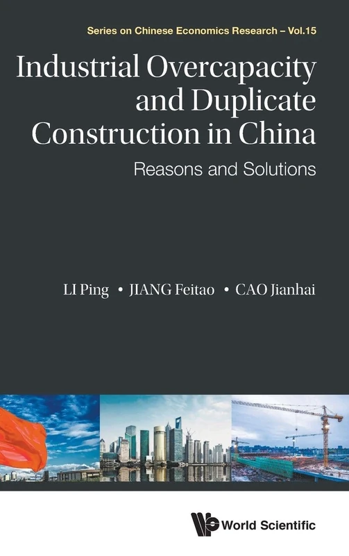 Industrial Overcapacity And Duplicate Construction In China: Reasons And Solutions: 15 (Series on Chinese Economics Research)