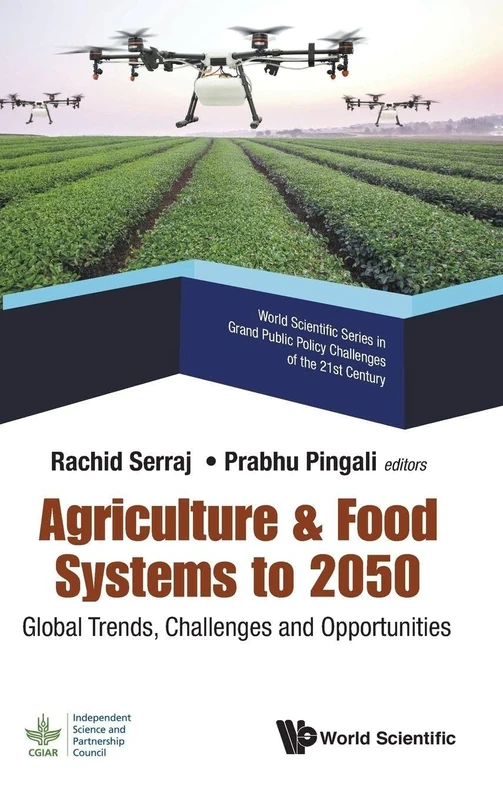 Agriculture & Food Systems To 2050: Global Trends, Challenges And Opportunities: 2 (World Scientific Series In Grand Public Policy Challenges Of The 21st Century)