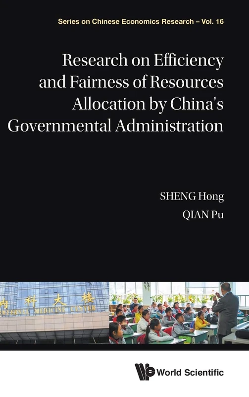 Research On Efficiency And Fairness Of Resources Allocation By China's Governmental Administration (Series on Chinese Economics Research): 16