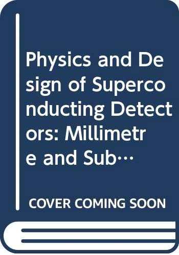 Physics And Design Of Superconducting Detectors - World Scientific
