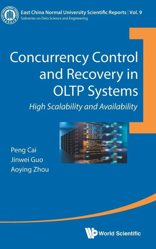 Concurrency Control And Recovery In OLTP Systems: High Scalability And Availability: 9 (East China Normal University Scientific Reports)