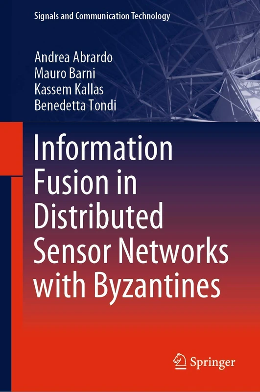 Information Fusion in Distributed Sensor Networks with Byzantines (Signals and Communication Technology)