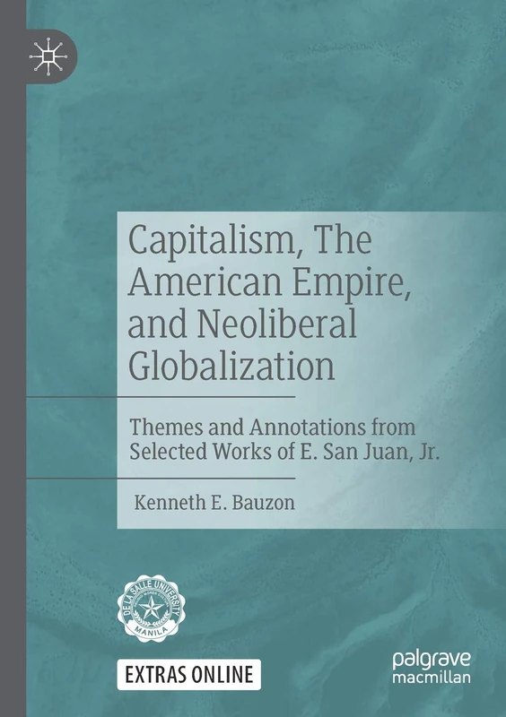 Capitalism, The American Empire, and Neoliberal Globalization: Themes and Annotations from Selected Works of E. San Juan, Jr.