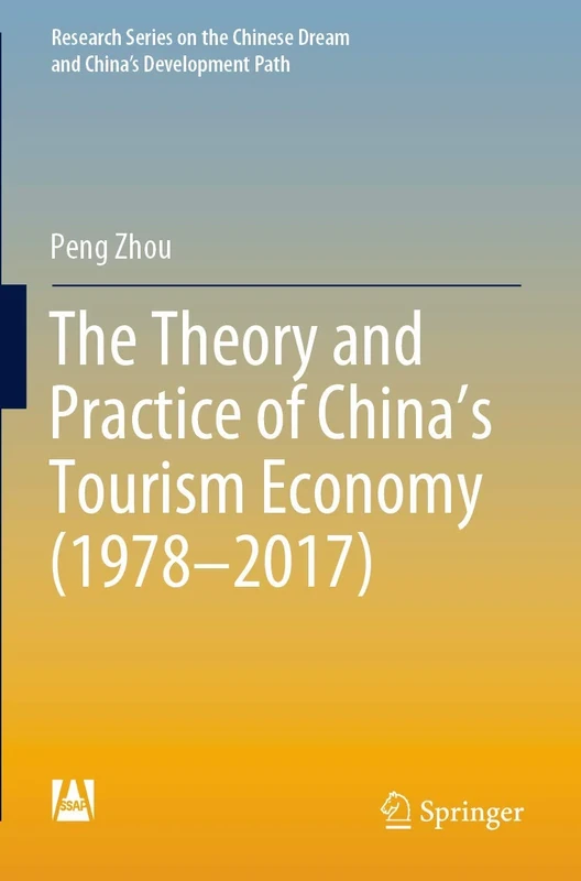 The Theory and Practice of China's Tourism Economy (1978–2017) (Research Series on the Chinese Dream and China’s Development Path)