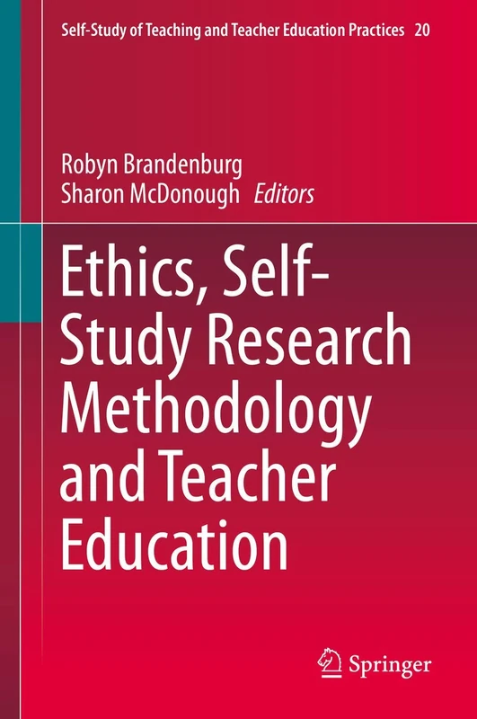 Ethics, Self-Study Research Methodology and Teacher Education: 20 (Self-Study of Teaching and Teacher Education Practices, 20)