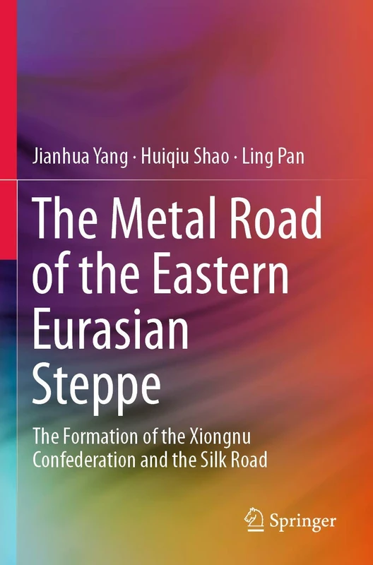 Springer - The Metal Road of the Eastern Eurasian Steppe Book