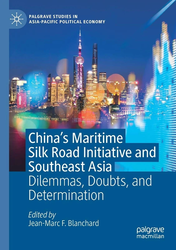 China's Maritime Silk Road Initiative and Southeast Asia: Dilemmas, Doubts, and Determination (Palgrave Studies in Asia-Pacific Political Economy)