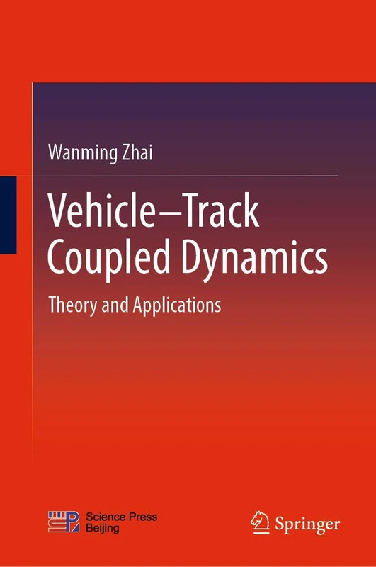Vehicle–Track Coupled Dynamics: Theory and Applications