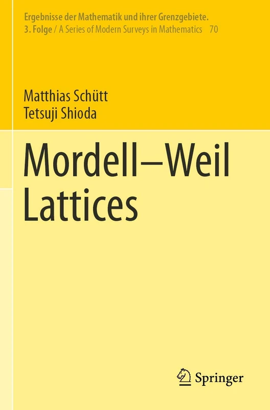 Mordell–Weil Lattices: 70 (Ergebnisse der Mathematik und ihrer Grenzgebiete. 3. Folge / A Series of Modern Surveys in Mathematics, 70)