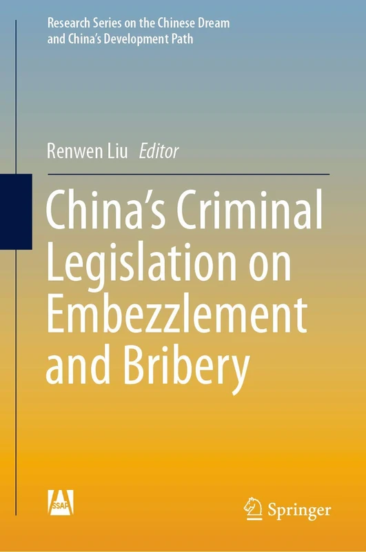 China’s Criminal Legislation on Embezzlement and Bribery (Research Series on the Chinese Dream and China’s Development Path)