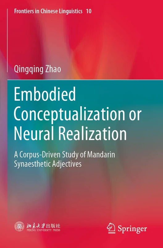 Embodied Conceptualization or Neural Realization: A Corpus-Driven Study of Mandarin Synaesthetic Adjectives: 10 (Frontiers in Chinese Linguistics, 10) - Image 1