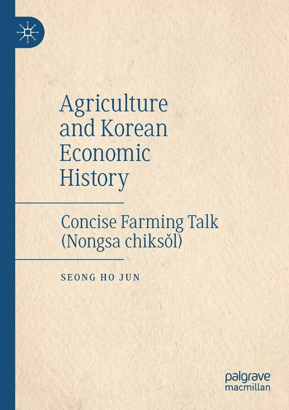 Agriculture and Korean Economic History: Concise Farming Talk (Nongsa chiksǒl)