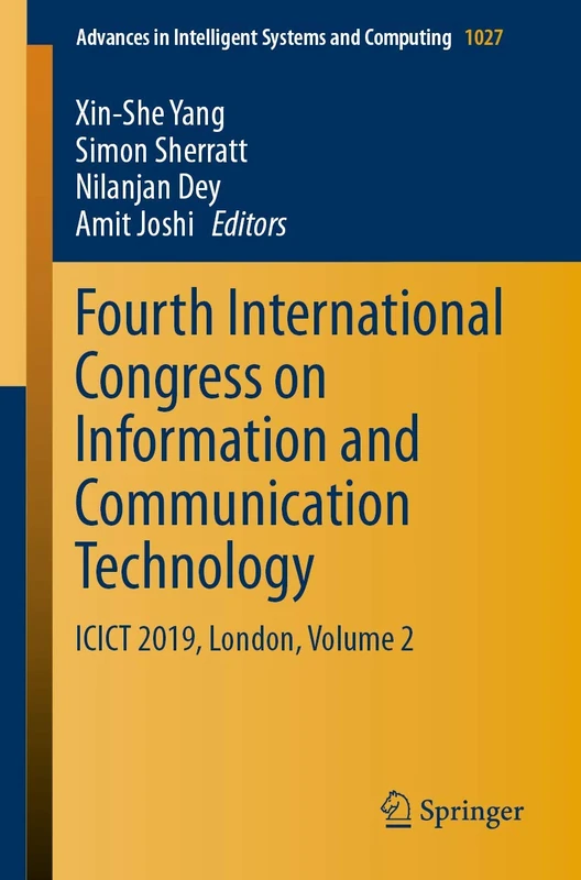 Fourth International Congress on Information and Communication Technology: ICICT 2019, London, Volume 2: 1027 (Advances in Intelligent Systems and Computing, 1027)