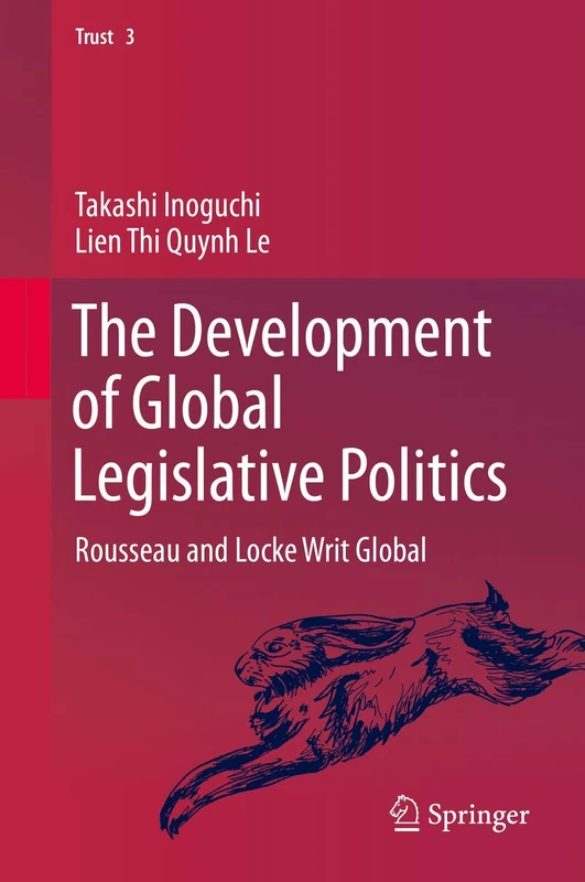 The Development of Global Legislative Politics: Rousseau and Locke Writ Global: 3 (Trust, 3)