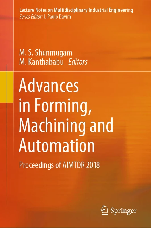 Advances in Forming, Machining and Automation: Proceedings of AIMTDR 2018 (Lecture Notes on Multidisciplinary Industrial Engineering)