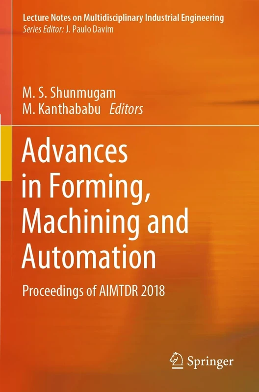 Advances in Forming, Machining and Automation: Proceedings of AIMTDR 2018 (Lecture Notes on Multidisciplinary Industrial Engineering)