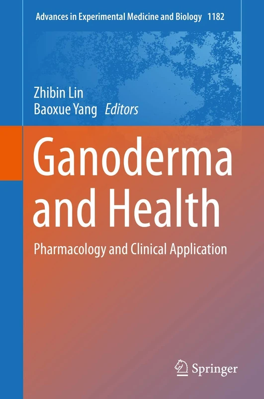 Ganoderma and Health: Pharmacology and Clinical Application: 1182 (Advances in Experimental Medicine and Biology, 1182)