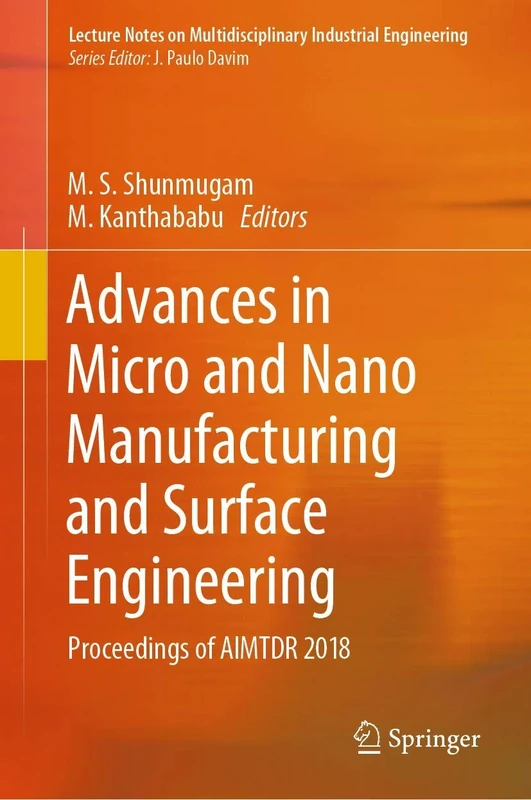 Advances in Micro and Nano Manufacturing and Surface Engineering: Proceedings of AIMTDR 2018 (Lecture Notes on Multidisciplinary Industrial Engineering)