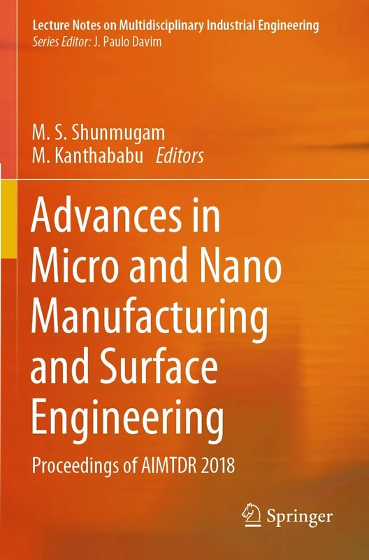 Advances in Micro and Nano Manufacturing and Surface Engineering: Proceedings of AIMTDR 2018 (Lecture Notes on Multidisciplinary Industrial Engineering)