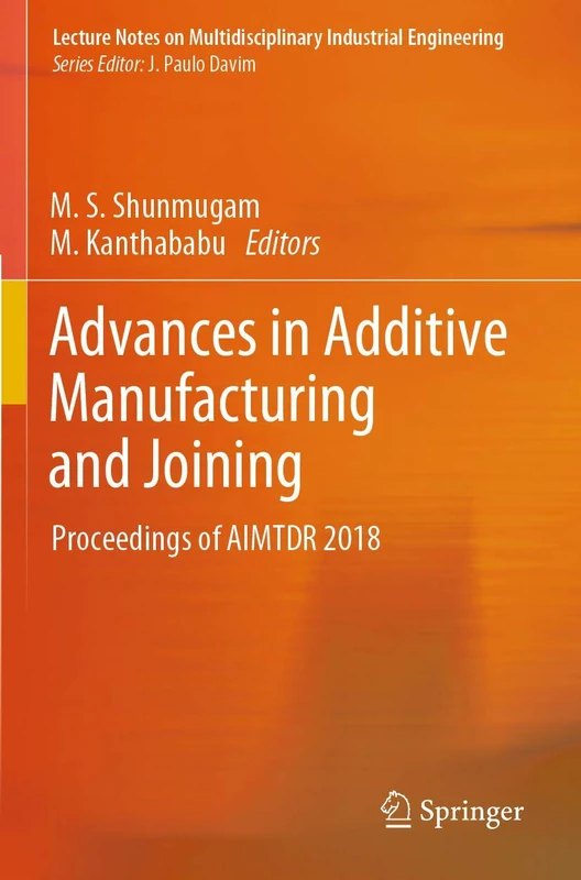 Advances in Additive Manufacturing and Joining: Proceedings of AIMTDR 2018 (Lecture Notes on Multidisciplinary Industrial Engineering)