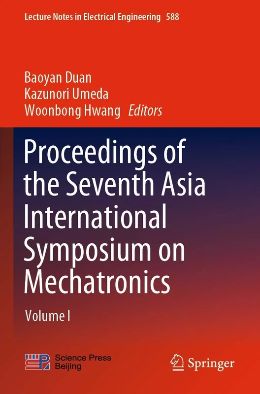 Proceedings of the Seventh Asia International Symposium on Mechatronics: Volume I: 588 (Lecture Notes in Electrical Engineering, 588)