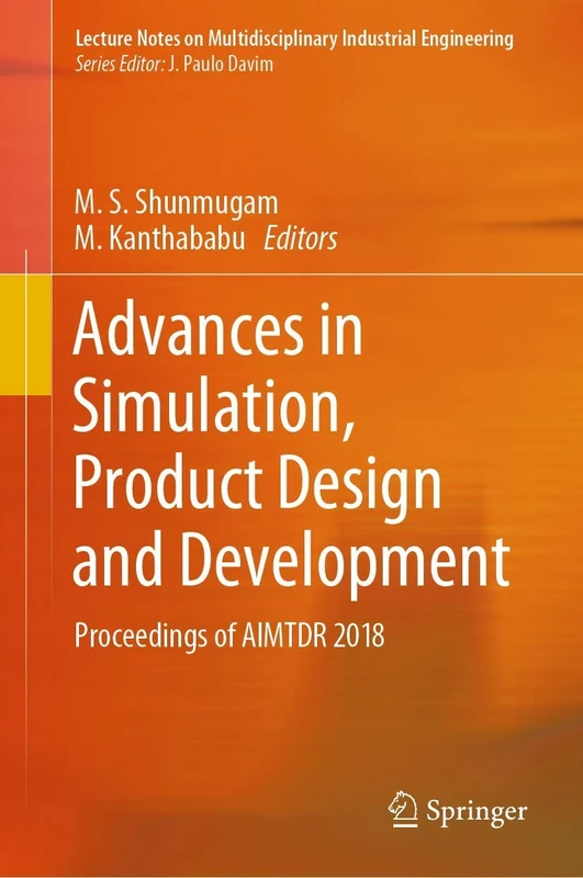 Advances in Simulation, Product Design and Development: Proceedings of AIMTDR 2018 (Lecture Notes on Multidisciplinary Industrial Engineering)